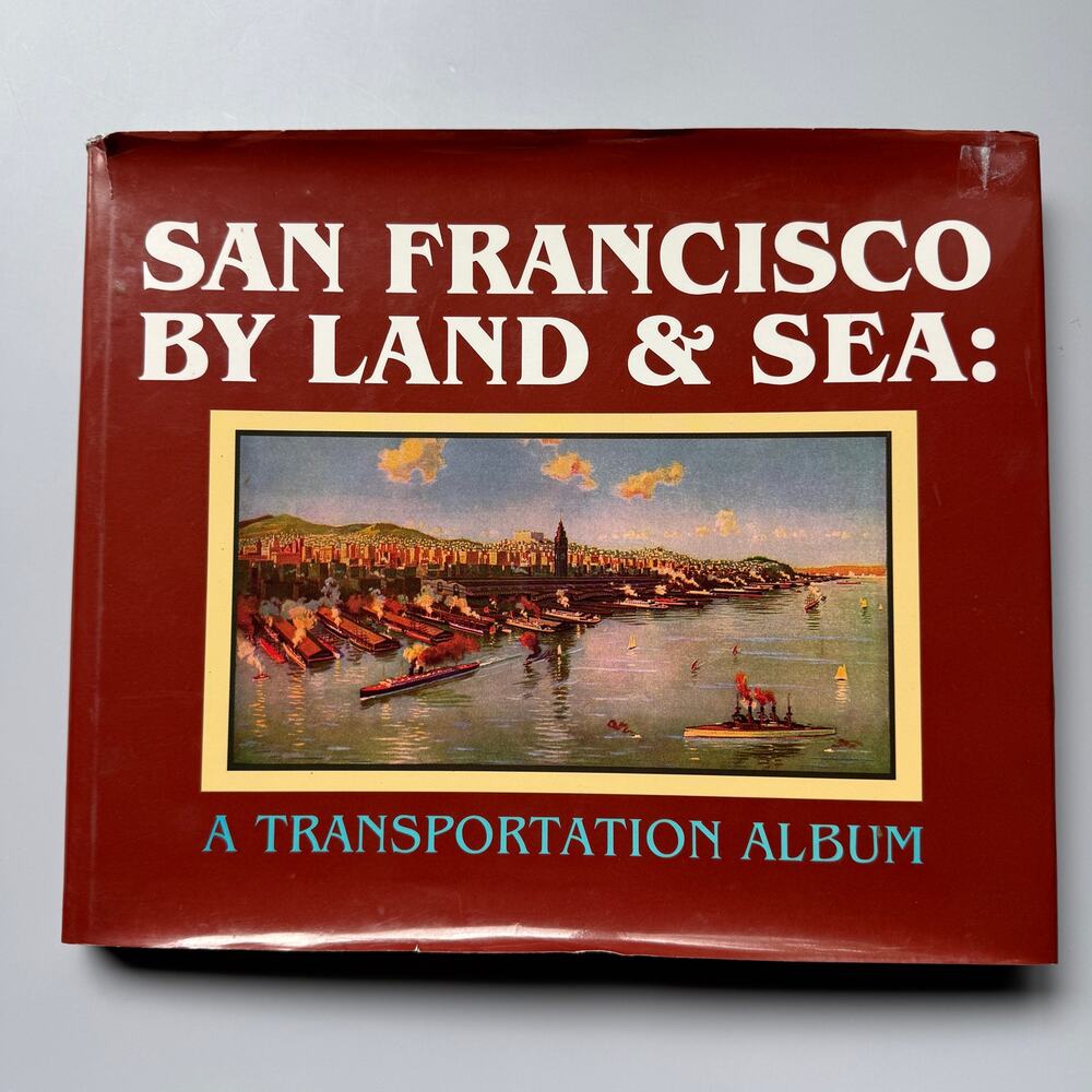 San Francisco By Land and Sea A Transportation Album by Wayne Bonnett HC Book